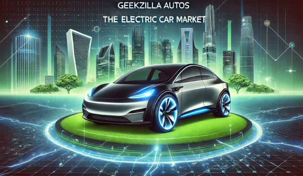 Geekzilla Autos and the Electric Car Market