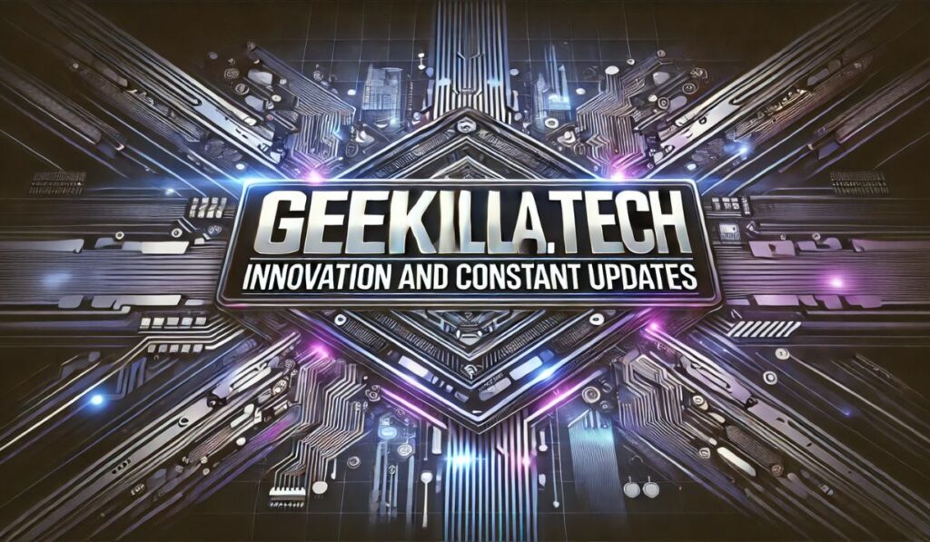 Geekzilla.tech: Innovation and Constant Updates