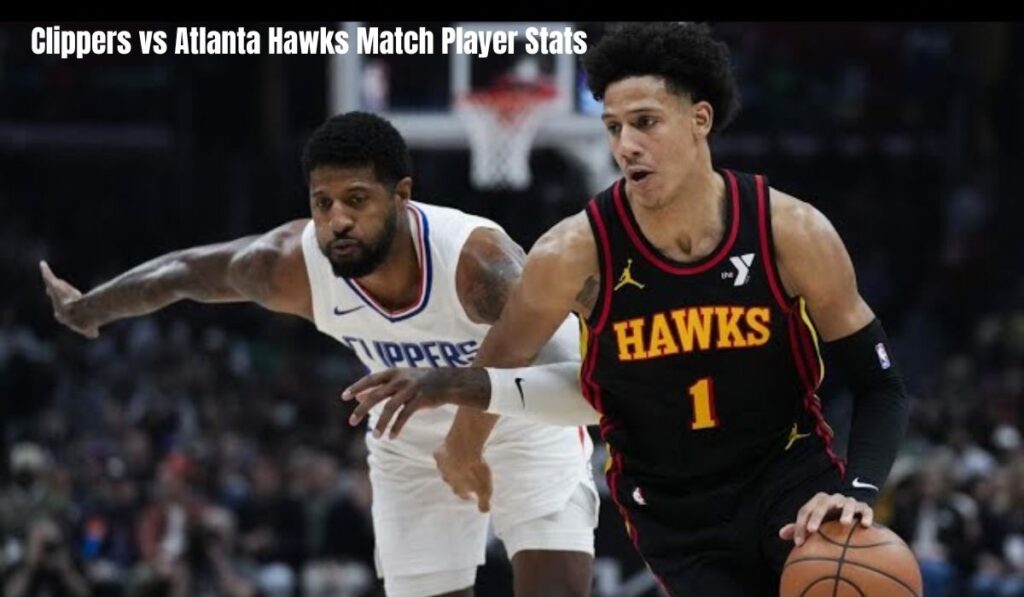 Clippers vs Atlanta Hawks match player stats