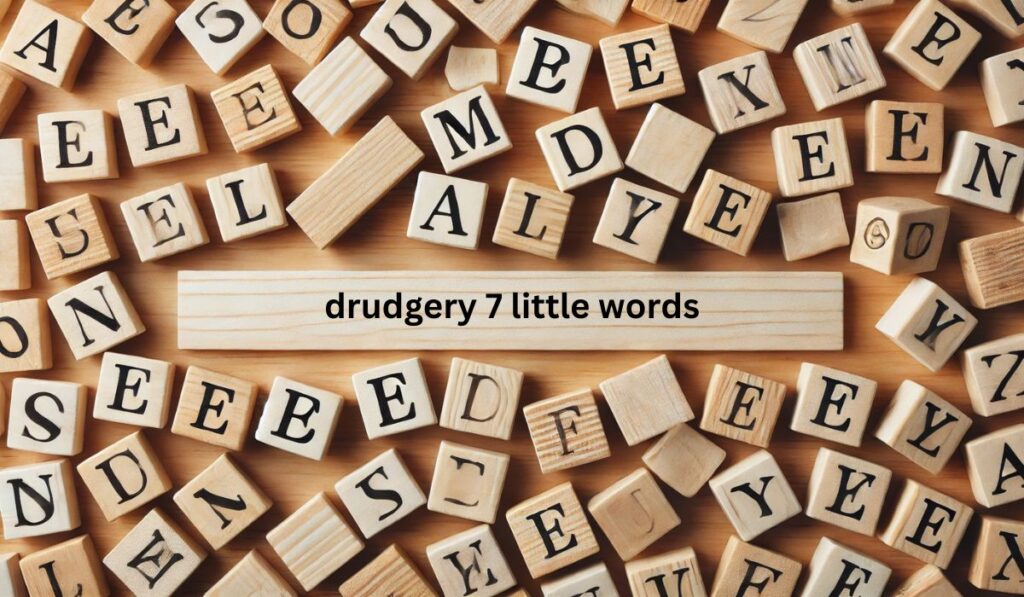 drudgery 7 little words