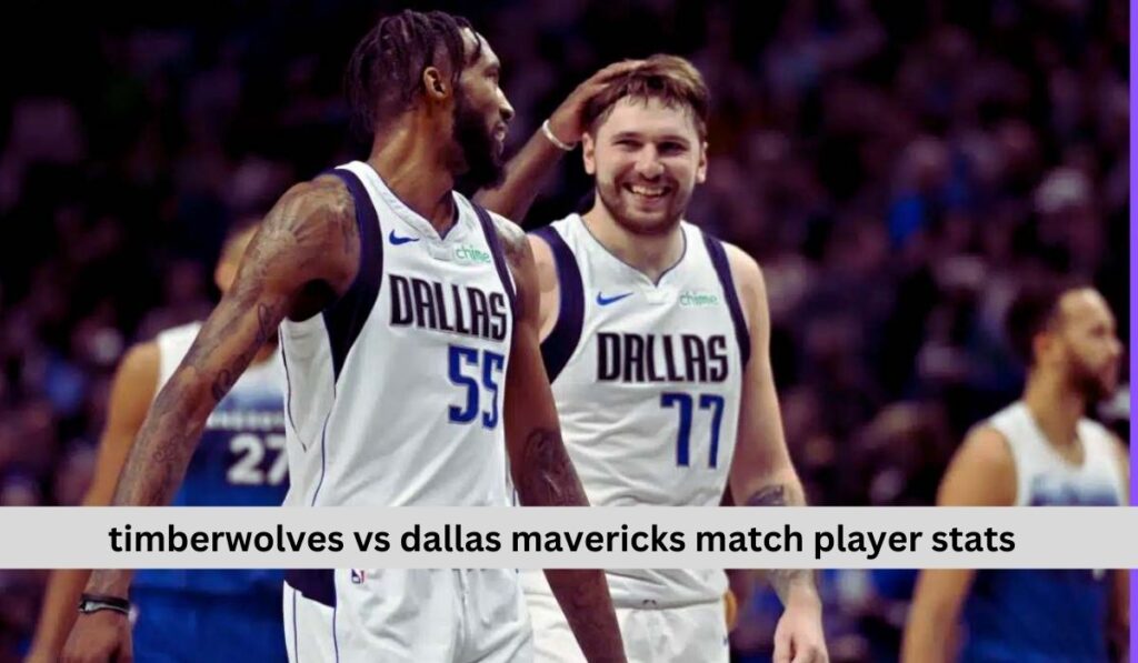 timberwolves vs dallas mavericks match player stats