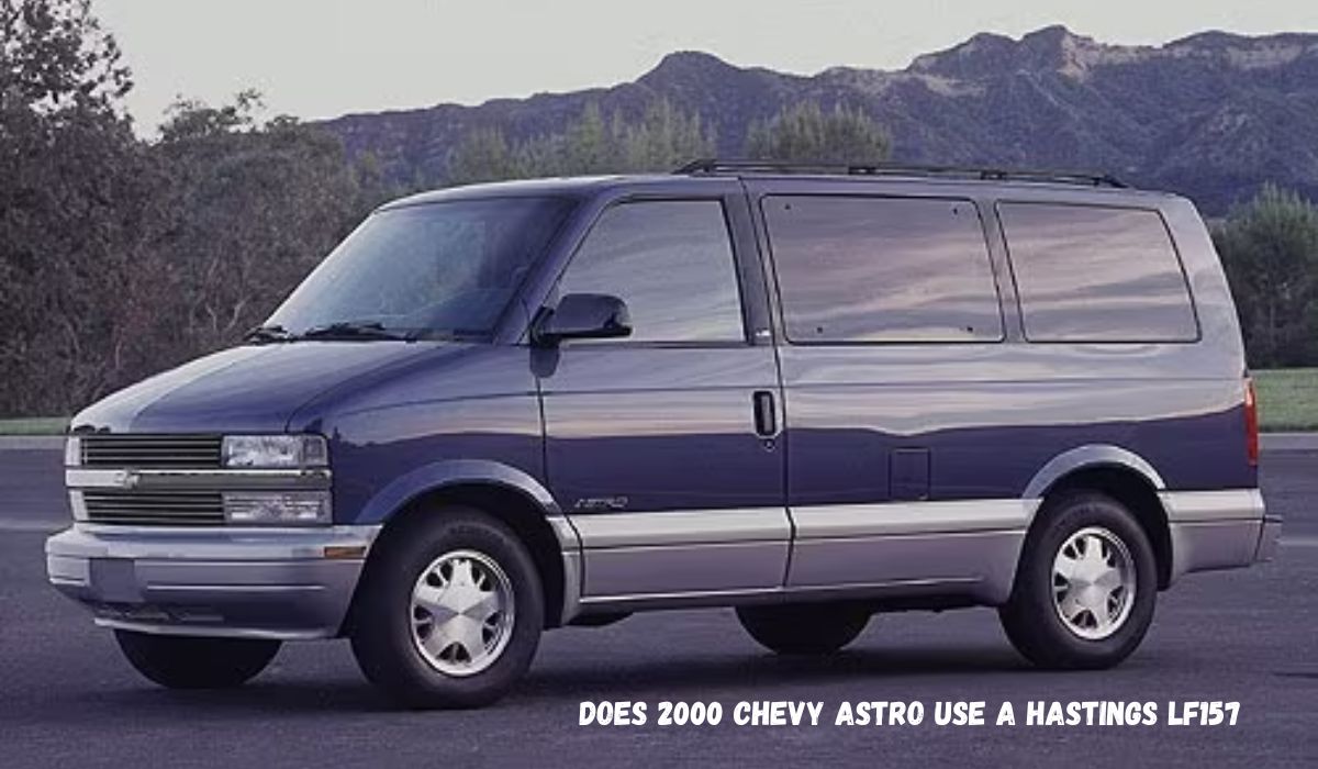 Does 2000 Chevy Astro Use a Hastings LF157