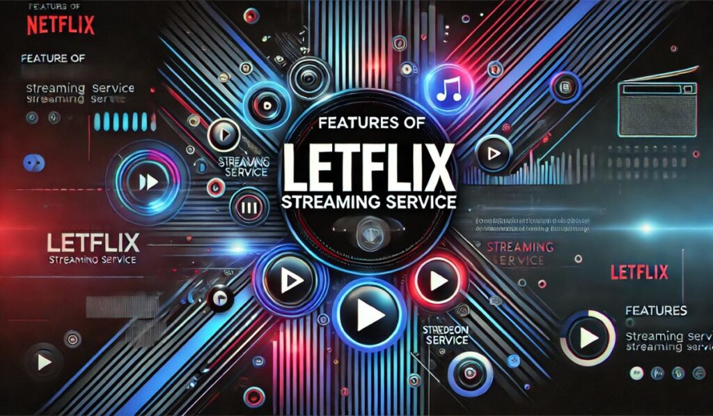 Features of Letflix Streaming Service