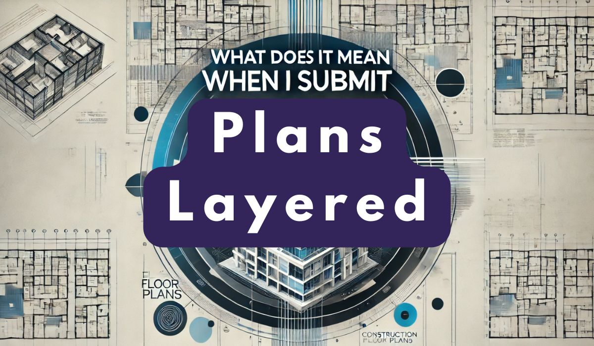 What Does It Mean When I Submit Plans Layered