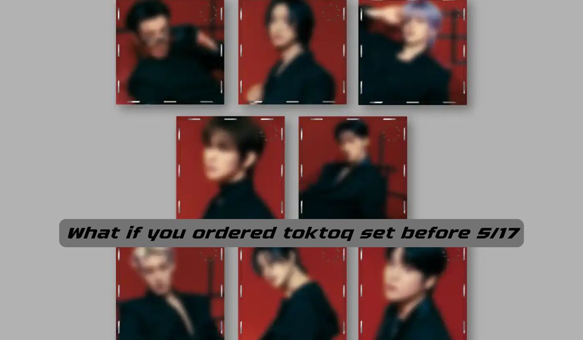 what if you ordered toktoq set before 5/17